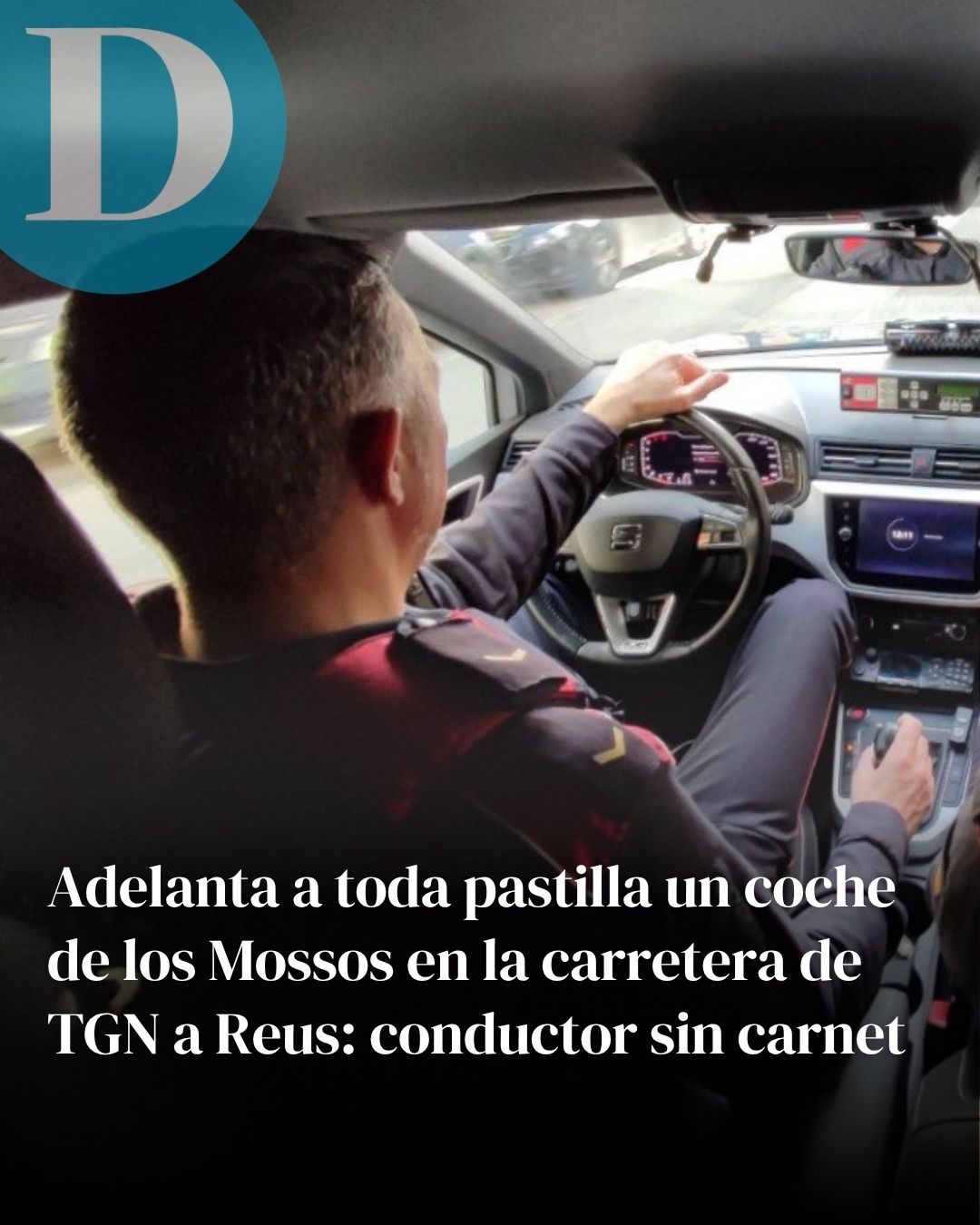 Adelanta a toda pastilla un coche de mossos en la carretera de Tarragona a Reus: conductor sin carnet