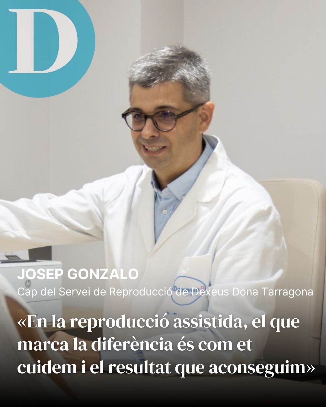 “En un tractament de reproducció assistida, el que marca la diferència és com et cuidem i el resultat que aconseguim”