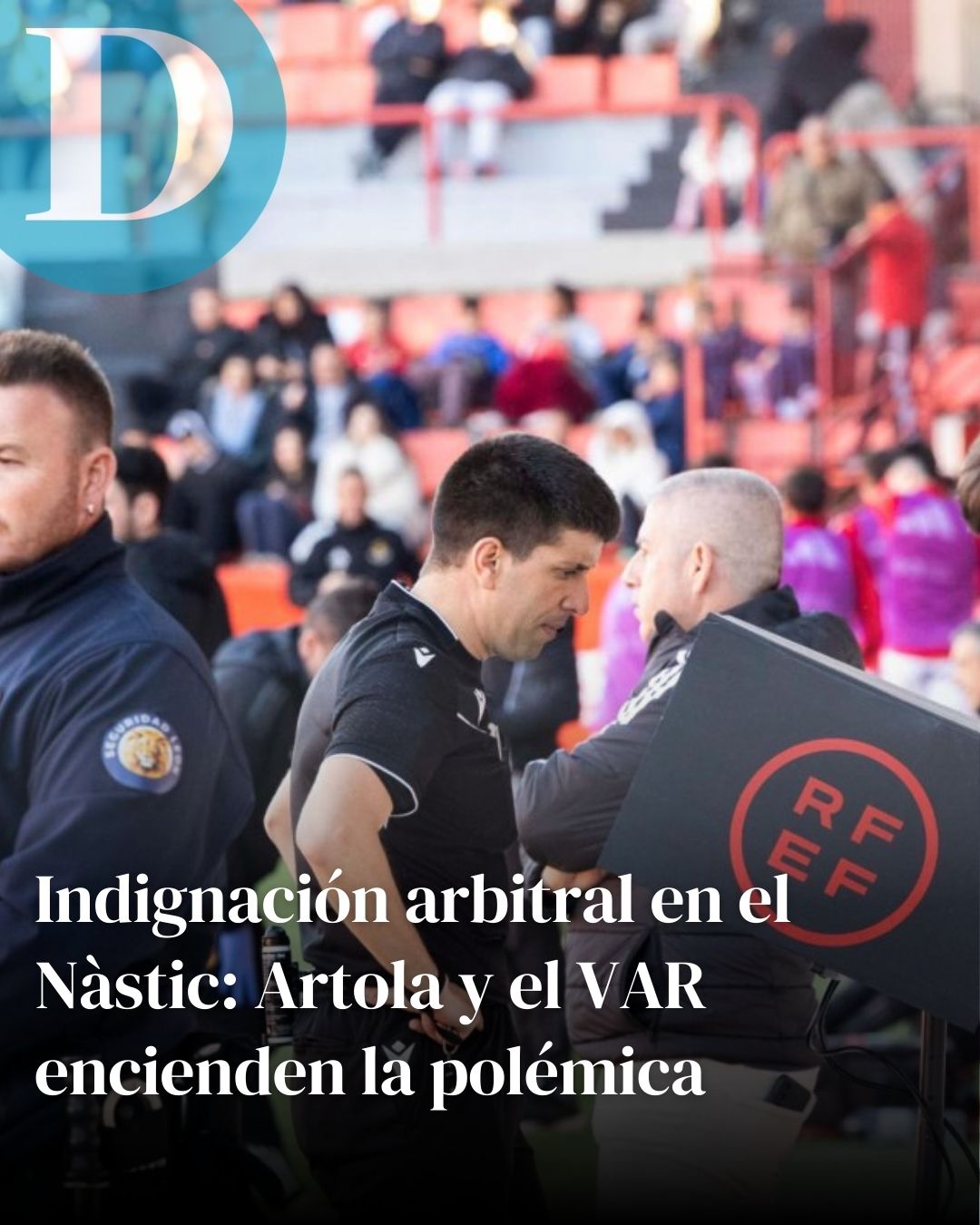Indignación arbitral en el Nàstic de Tarragona: Artola y el VAR vuelven a encender la polémica