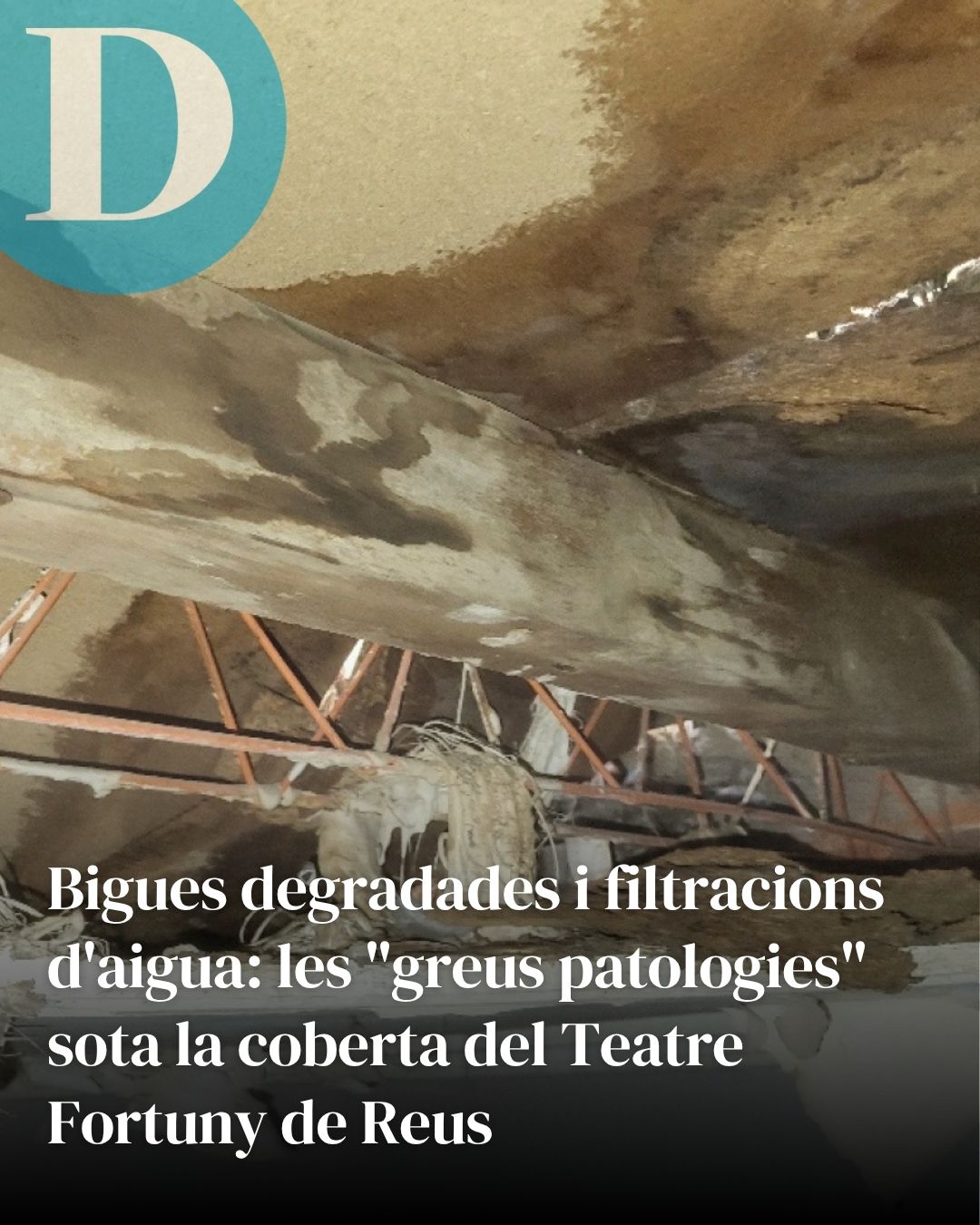Bigues degradades i filtracions d'aigua: les "greus patologies" sota la coberta del Teatre Fortuny de Reus
